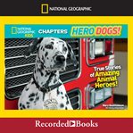 National geographic kids chapters: hero dogs. True Stories of Amazing Animal Heroes! cover image cdn