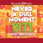 Never a dull moment. 1971The Year That Rock Exploded cover image cdn