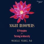 Night bloomers. 12 Principles for Thriving in Adversity cover image cdn