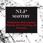 Nlp mastery: manipulation, body language, hypnosis, dark psychology, and persuasion cover image cdn
