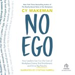 No ego. How Leaders Can Cut the Cost of Workplace Drama, End Entitlement, and Drive Big Results cover image cdn