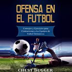 Ofensa en el fútbol: consejos y ejercicios para contrarrestar a los equipos de fútbol defensivos cover image cdn