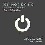 On not dying : secular immortality in the age of technoscience cover image cdn