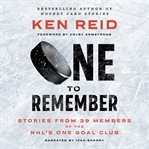One to remember : stories from 39 members of the nhl's one goal club cover image cdn