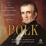 Polk : [the man who transformed the presidency and America] cover image cdn