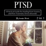 Ptsd. A Practical Guide for Healing from Trauma and Post-Traumatic Stress Disorder cover image cdn