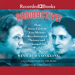 Radioactive!. How Irene Curie and Lise Meitner Revolutionized Science and Changed the World cover image cdn