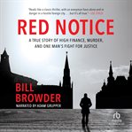 Red notice. A True Story of High Finance, Murder, and One Man's Fight for Justice cover image cdn