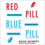 Red pill, blue pill. How to Counteract the Conspiracy Theories That Are Killing Us cover image cdn