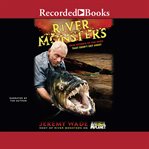 River monsters. True Stories of the Ones That Didn't Get Away cover image cdn