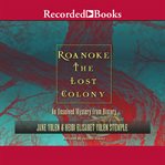 Roanoke: the lost colony. An Unsolved Mystery from History cover image cdn