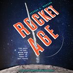 Rocket age. The Race to the Moon and What It Took to Get There cover image cdn