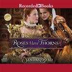 Roses have thorns. A Novel of Elizabeth I cover image cdn