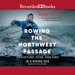 Rowing the northwest passage. Adventure, Fear, and Awe in a Rising Sea cover image cdn