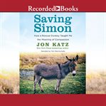 Saving simon. How a Rescue Donkey Taught Me the Meaning of Compassion cover image cdn