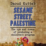 Sesame Street, Palestine : the ups and downs of producing a children's program cover image cdn