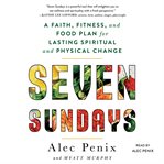 Seven sundays. A Six-Week Plan for Physical and Spiritual Change cover image cdn