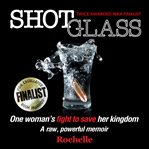 Shot glass. One woman's fight to save her kingdom̃A raw, powerful memoir cover image cdn