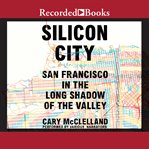 Silicon city. San Francisco in the Long Shadow of the Valley cover image cdn