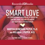 Smart love. The Compassionate Alternative to Discipline That Will Make You a Better Parent and Your Child a Bett cover image cdn
