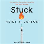 Stuck. How Vaccine Rumors Start - and Why They Don't Go Away cover image cdn