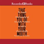 That thing you do with your mouth. The Sexual Autobiography of Samantha Matthews as Told to David Shields cover image cdn