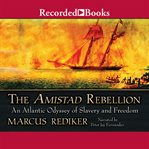 The Amistad rebellion : an Atlantic odyssey of slavery and freedom cover image cdn