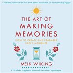 The art of making memories. How to Create and Remember Happy Moments cover image cdn