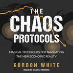 The chaos protocols. Magical Techniques for Navigating the New Economic Reality cover image cdn