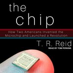 The chip. How Two Americans Invented the Microchip and Launched a Revolution cover image cdn