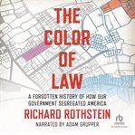 The color of law : a forgotten history of how our government segregated America cover image cdn