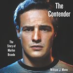 The contender. The Story of Marlon Brando cover image cdn