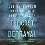 The cost of betrayal. Three Romantic Suspense Novellas cover image cdn