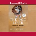 The dog lived (and so will i). The Poignant, Honest, Hilarious Memoir of a Cancer Survivor cover image cdn