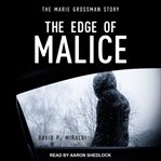 The edge of malice. The Marie Grossman Story cover image cdn