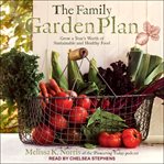 The family garden plan. Grow a Year's Worth of Sustainable and Healthy Food cover image cdn