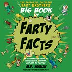 The fantastic flatulent fart brothers' big book of farty facts. An Illustrated Guide to the Science, History, and Art of Farting cover image cdn