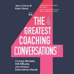 The four greatest coaching conversations : change mindsets, shift attitudes, and achieve extraordinary results cover image cdn