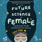 The future of science is female. The Brilliant Minds Shaping the 21st Century cover image cdn