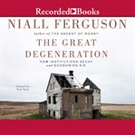 The great degeneration : how institutions decay and economies die cover image cdn