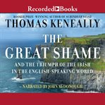 The great shame : and the triumph of the Irish in the English-speaking world cover image cdn