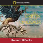 The griffin and the dinosaur. How Adrienne Mayor Discovered a Fascinating Link Between Myth and Science cover image cdn