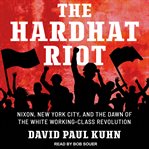 The hardhat riot. Nixon, New York City, and the Dawn of the White Working-Class Revolution cover image cdn