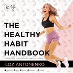 The healthy habit handbook : a blueprint for improved health, happiness and vitality cover image cdn