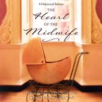 The heart of the midwife. 4 Historical Stories cover image cdn