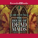 The house of dead maids. A Chilling Prelude to "Wuthering Heights" cover image cdn