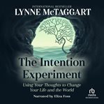 The intention experiment. Using Your Thoughts to Change Your Life and the World cover image cdn