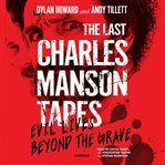 The last charles manson tapes. Evil Lives Beyond the Grave cover image cdn