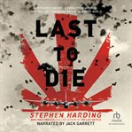 The last to die. A Defeated Empire, A Forgotten Mission, and the Last American Killed in World War II cover image cdn
