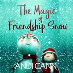The magic of friendship snow cover image cdn